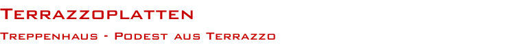 Terrazzoplatten Treppenhaus - Podest aus Terrazzo